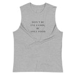 Athletic Heather colored muscle shirt,  Don"t Be Eye Candy, Be Soul Food. Know who you are and be comfortable in your soul to add the favor of life. Soft, sleeveless tank, relaxed fit and low-cut armholes.