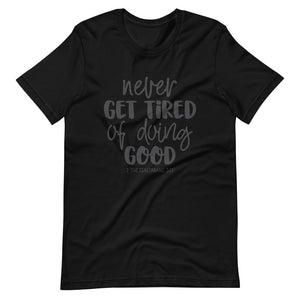 Black color tee, Never Get Tired Of Doing Good, this t-shirt message speaks to the mind and the idea that will transform the world. Soft ,lightweight, good stretch. Comfortable and flattering for all genders.