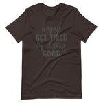 Brown color tee, Never Get Tired Of Doing Good, this t-shirt message speaks to the mind and the idea that will transform the world. Soft ,lightweight, good stretch. Comfortable and flattering for all genders.