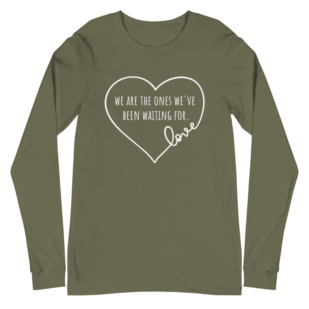 Military Green colored long sleeve tee, we are the ones we've been waiting for. - Love. Great message of confidence and power. Versatile long sleeve tee for casual and dress up look.