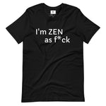 Black colored tee, I'm ZEN as f*ck, must I say more, soft , lightweight, comfortable and flattering for all. • 100% combed and ring-spun cotton 